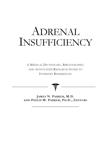 Adrenal Insufficiency - A Medical Dictionary, Bibliography, and Annotated Research Guide to Internet References