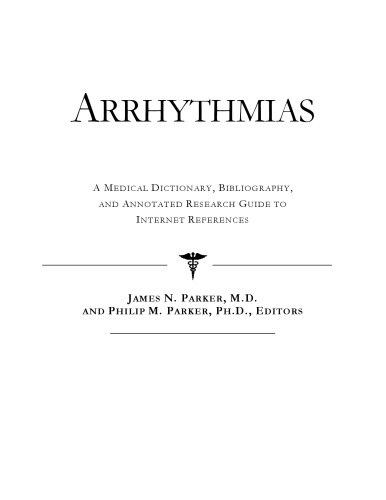 Arrhythmias - A Medical Dictionary, Bibliography, and Annotated Research Guide to Internet References