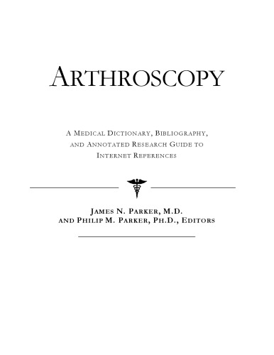 Arthroscopy - A Medical Dictionary, Bibliography, and Annotated Research Guide to Internet References
