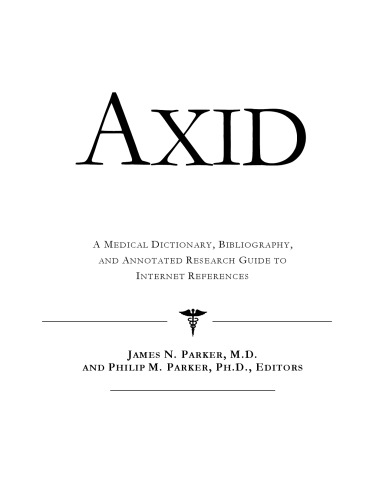 Axid: A Medical Dictionary, Bibliography, And Annotated Research Guide To Internet References