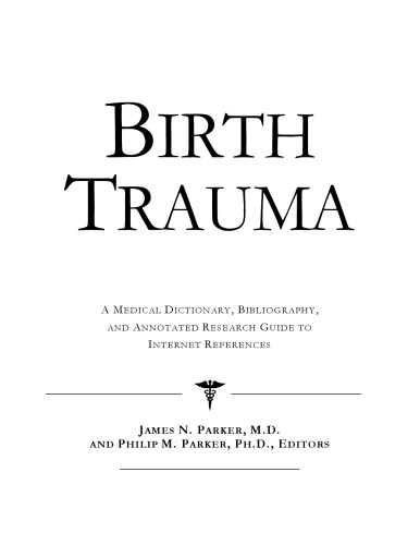 Birth Trauma: A Medical Dictionary, Bibliography, And Annotated Research Guide To Internet References