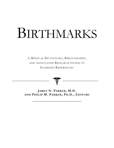 Birthmarks: A Medical Dictionary, Bibliography, And Annotated Research Guide To Internet References
