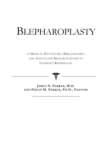 Blepharoplasty - A Medical Dictionary, Bibliography, and Annotated Research Guide to Internet References