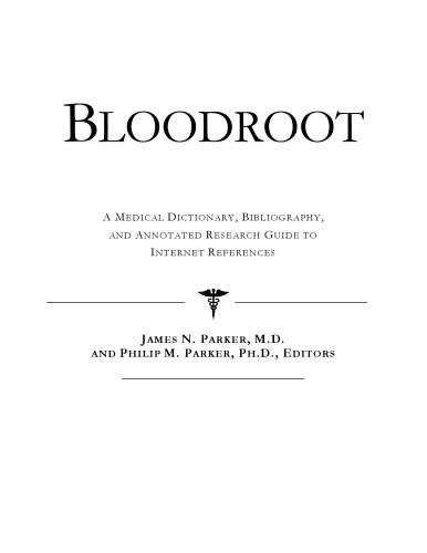 Bloodroot: A Medical Dictionary, Bibliography, And Annotated Research Guide To Internet References