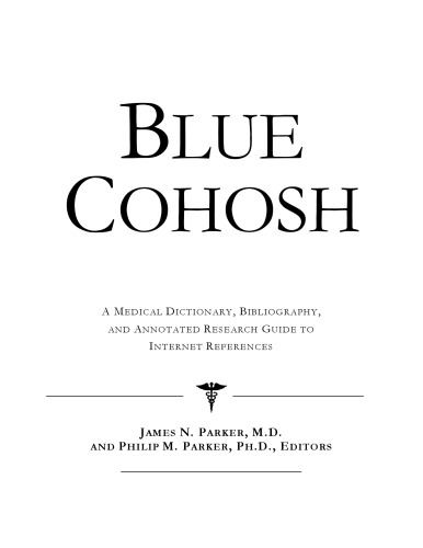 Blue Cohosh - A Medical Dictionary, Bibliography, and Annotated Research Guide to Internet References