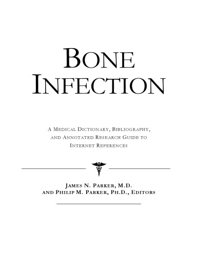 Bone Infection: A Medical Dictionary, Bibliography, And Annotated Research Guide To Internet References