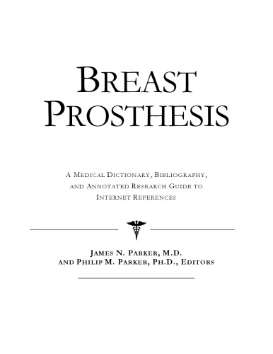 Breast Prosthesis: A Medical Dictionary, Bibliography, And Annotated Research Guide To Internet References