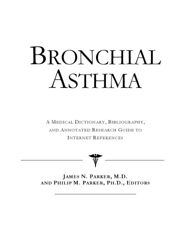 Bronchial Asthma - A Medical Dictionary, Bibliography, and Annotated Research Guide to Internet References