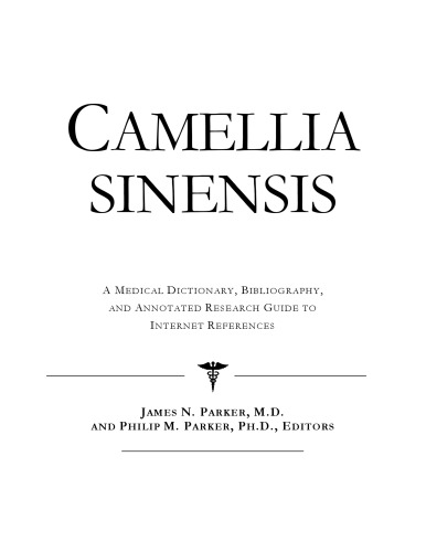 Camellia sinensis - A Medical Dictionary, Bibliography, and Annotated Research Guide to Internet References