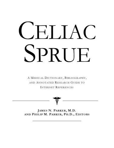 Celiac Sprue - A Medical Dictionary, Bibliography, and Annotated Research Guide to Internet References