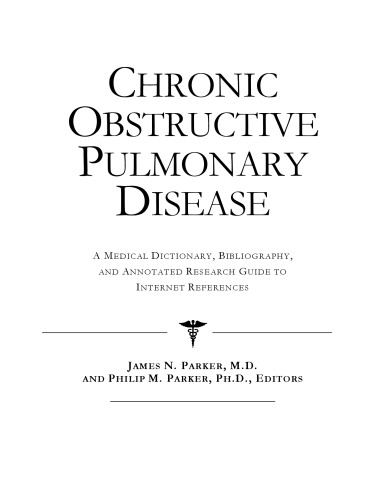Chronic Obstructive Pulmonary Disease - A Medical Dictionary, Bibliography, and Annotated Research Guide to Internet References