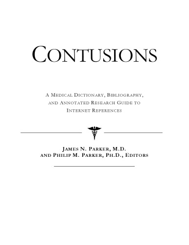 Contusions: A Medical Dictionary, Bibliography, And Annotated Research Guide To Internet References