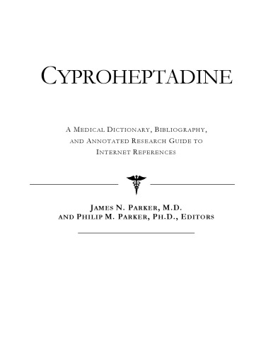 Cyproheptadine - A Medical Dictionary, Bibliography, and Annotated Research Guide to Internet References