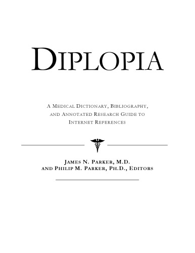 Diplopia - A Medical Dictionary, Bibliography, and Annotated Research Guide to Internet References