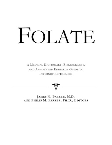 Folate - A Medical Dictionary, Bibliography, and Annotated Research Guide to Internet References