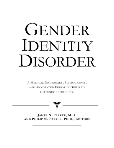 Gender Identity Disorder: A Medical Dictionary, Bibliography, And Annotated Research Guide To Internet References