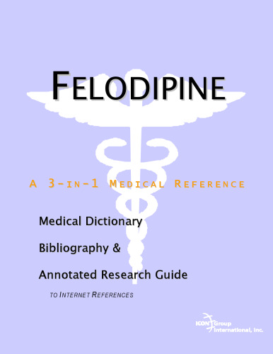 Felodipine - A Medical Dictionary, Bibliography, and Annotated Research Guide to Internet References