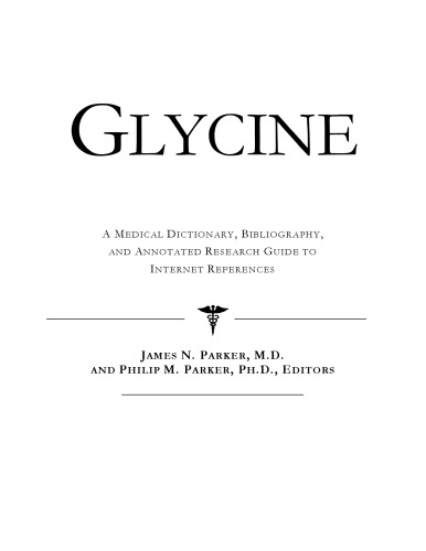 Glycine - A Medical Dictionary, Bibliography, and Annotated Research Guide to Internet References