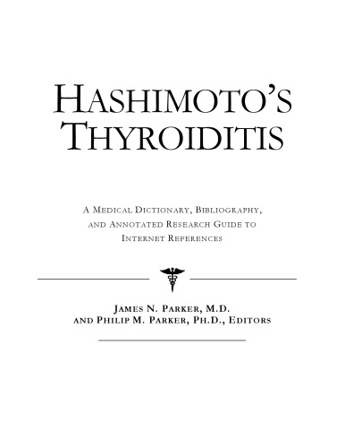Hashimoto's Thyroiditis - A Medical Dictionary, Bibliography, and Annotated Research Guide to Internet References