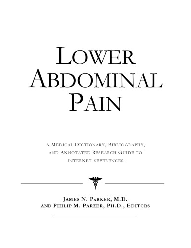 Lower Abdominal Pain: A Medical Dictionary, Bibliography, And Annotated Research Guide To Internet References
