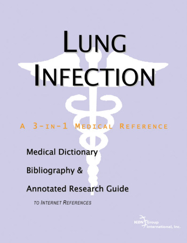 Lung Infection - A Medical Dictionary, Bibliography, and Annotated Research Guide to Internet References