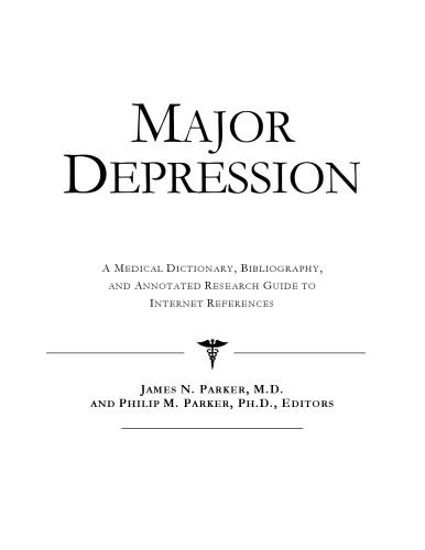 Major Depression - A Medical Dictionary, Bibliography, and Annotated Research Guide to Internet References