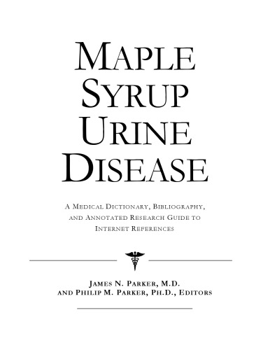Maple Syrup Urine Disease - A Medical Dictionary, Bibliography, and Annotated Research Guide to Internet References