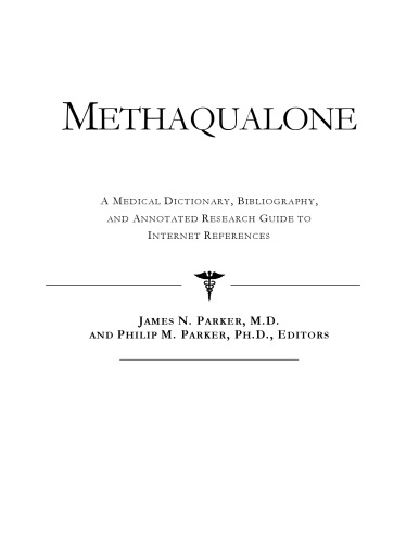Methaqualone: A Medical Dictionary, Bibliography, And Annotated Research Guide To Internet References