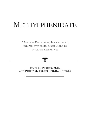 Methylphenidate - A Medical Dictionary, Bibliography, and Annotated Research Guide to Internet References