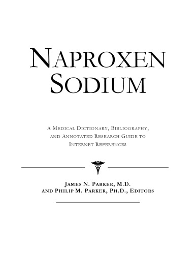 Naproxen Sodium: A Medical Dictionary, Bibliography, And Annotated Research Guide To Internet References