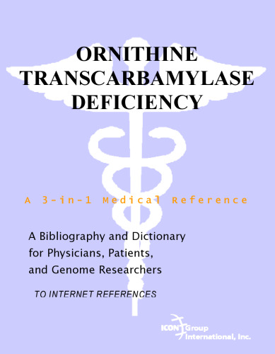 Ornithine Transcarbamylase Deficiency - A Bibliography and Dictionary for Physicians, Patients, and Genome Researchers