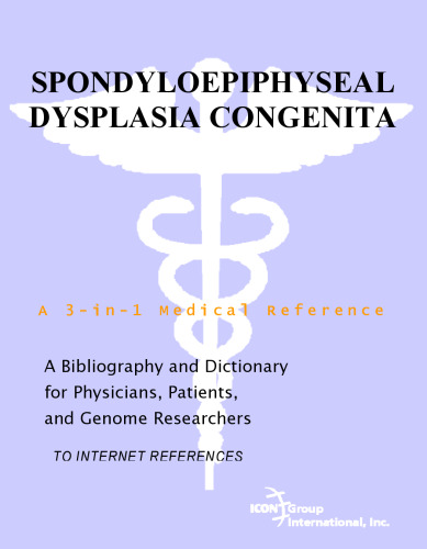 Spondyloepiphyseal Dysplasia Congenita - A Bibliography and Dictionary for Physicians, Patients, and Genome Researchers