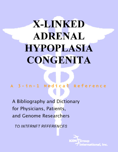 X-Linked Adrenal Hypoplasia Congenita - A Bibliography and Dictionary for Physicians, Patients, and Genome Researchers
