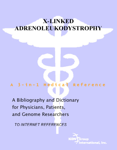 X-Linked Adrenoleukodystrophy - A Bibliography and Dictionary for Physicians, Patients, and Genome Researchers