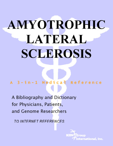 Amyotrophic Lateral Sclerosis - A Bibliography and Dictionary for Physicians, Patients, and Genome Researchers