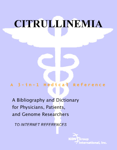 Citrullinemia - A Bibliography and Dictionary for Physicians, Patients, and Genome Researchers