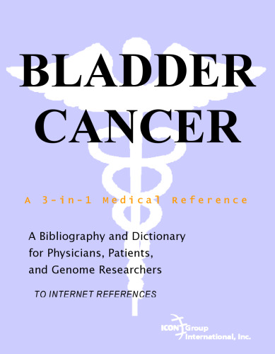 Bladder Cancer - A Bibliography and Dictionary for Physicians, Patients, and Genome Researchers