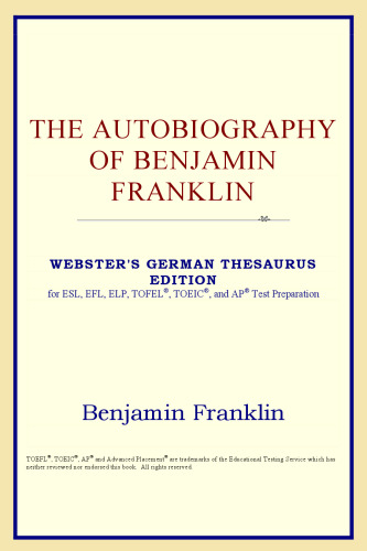 The Autobiography of Benjamin Franklin (Webster's German Thesaurus Edition)