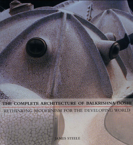 The Complete Architecture of Balkrishna Doshi: Rethinking Modernism for the Developing World