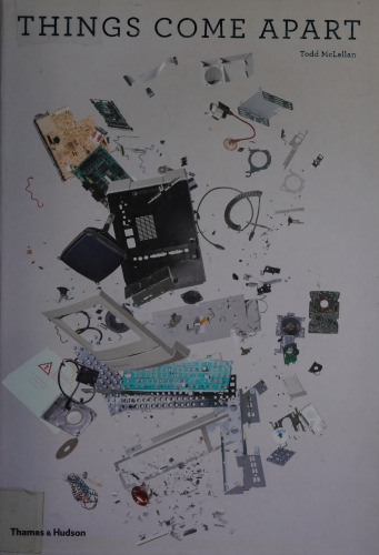 Things Come Apart: A Teardown Manual for Modern Living