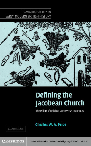 Defining the Jacobean Church : the politics of religious controversy, 1603-1625
