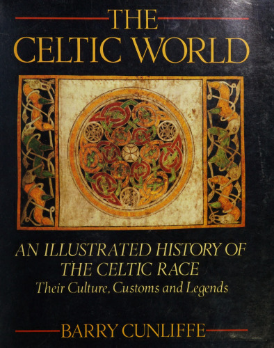 The Celtic World, An Illustrated History of the Celtic Race: Their Culture, Customs and Legends