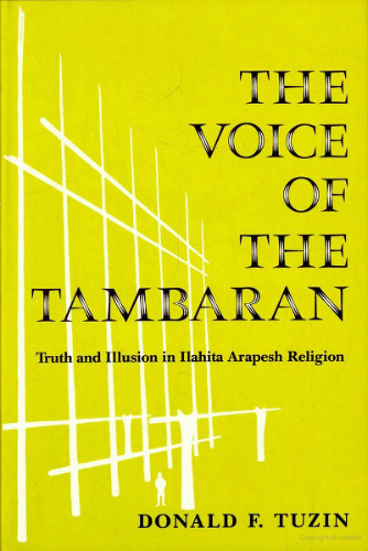 The Voice of the Tambaran: Truth and Illusion in Ilahita Arapesh Religion