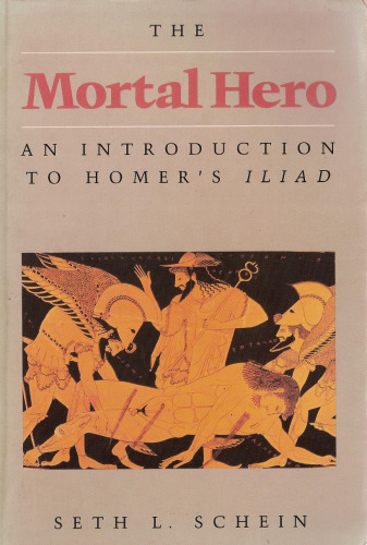 The Mortal Hero: An Introduction to Homer’s Iliad