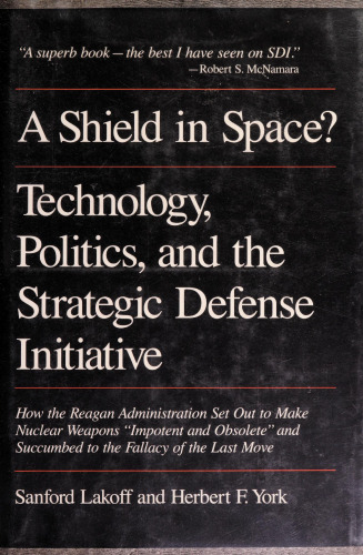 A Shield in Space? Technology, Politics, and the Strategic Defense Initiative