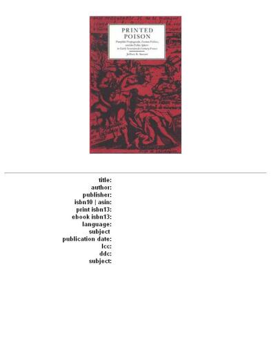 Printed poison: pamphlet propaganda, faction politics, and the public sphere in early Seventeenth-century France