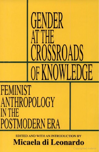 Gender at the Crossroads of Knowledge: Feminist Anthropology in the Postmodern Era