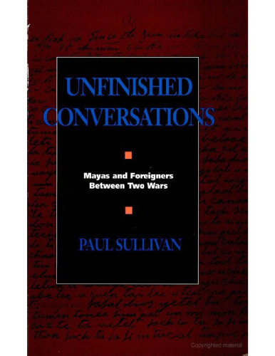 Unfinished Conversations: Mayas and Foreigners between Two Wars