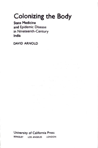 Colonizing the Body: State Medicine and Epidemic Disease in Nineteenth-Century India