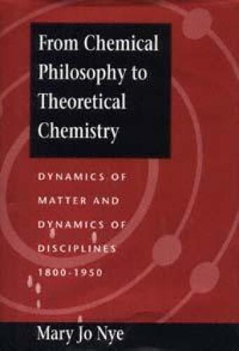 From Chemical Philosophy to Theoretical Chemistry: Dynamics of Matter and Dynamics of Disciplines, 1800-1950